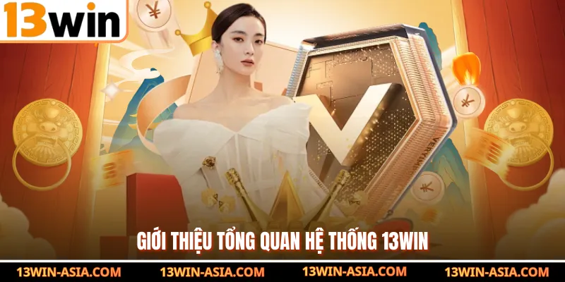 Giới thiệu tổng quan hệ thống 13Win